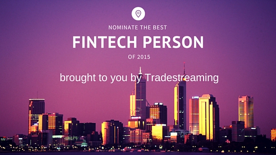 Nominate the Tradestreaming 2015 Fintech Person of the Year