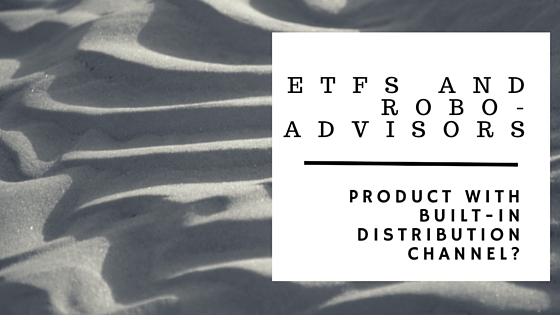 Roboadvisors and ETFs: Product with built-in distribution channel?