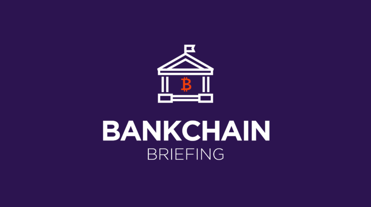 Bankchain Briefing: How is crypto adoption impacting incumbents?