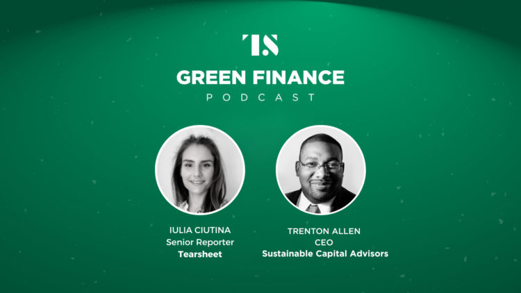 The Green Finance Podcast Ep. 7: Connecting capital to sustainable projects with Trenton Allen, CEO of Sustainable Capital Advisors