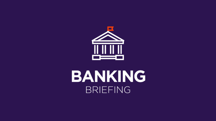 Banking Briefing: Time to let go or get going?