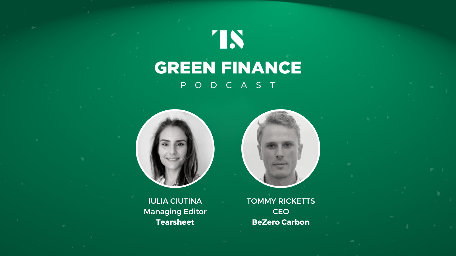 The Green Finance Podcast Ep. 13: Debunking carbon credits and voluntary carbon markets, with BeZero Carbon CEO Tommy Ricketts
